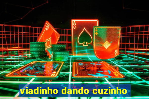 viadinho dando cuzinho